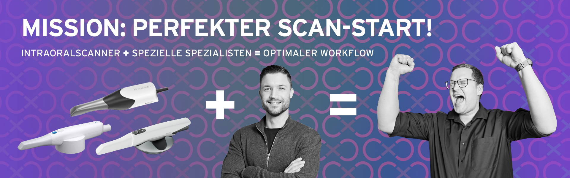 Mission: Perfekt Scan-Start - Intraoralscanner + Spezialwissen = Workflow Intraoralscanner und Workflow